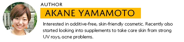 Akane Yamamoto is a writer of Wonect.Life. Akane holds interest in additive-free and skin-friendly cosmetics. She has also recently started to look at supplements to take care of the skin from strong UV rays and acne problems.
